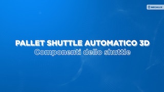 Pallet Shuttle Automatico 3D: componenti dello shuttle