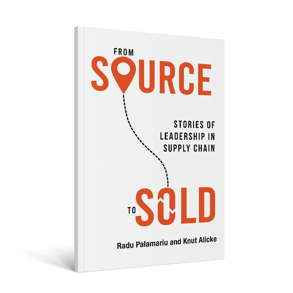 Estratto di From source to sold, stories of leadership in supply chain, Radu Palamariu e Knut Alicke
