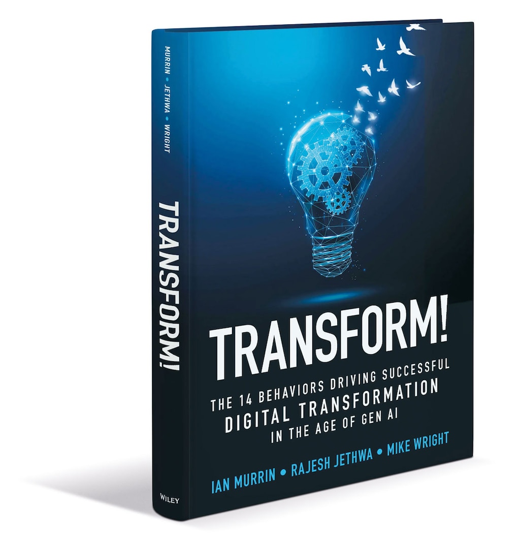 Transform!: The 14 Behaviors Driving Successful Digital Transformation in the Age of Gen AI, di Ian Murrin, Rajesh Jethwa e Mike Wright